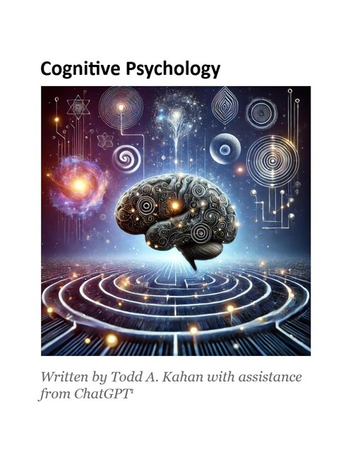 Book cover for Cognitive Psychology. The design shows a digital rendering of a human brain filled with swirling patterns, glowing lights, and cosmic imagery. Around the brain are abstract symbols, galaxies, and spiral shapes, evoking themes of thought, perception, and the universe. Below the image, the text reads: Written by Todd A. Kahan with assistance from ChatGPT.